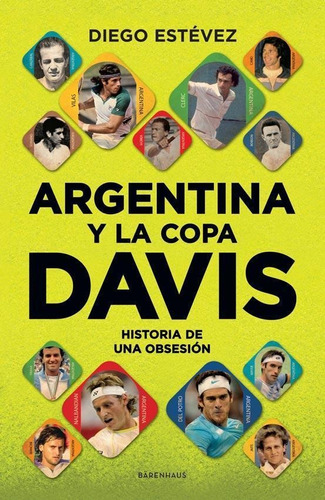 Argentina Y La Copa Davis Historia De Una Obsesi`n