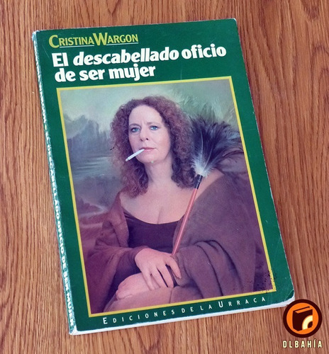 El Descabellado Oficio De Ser Mujer - Cristina Wargon