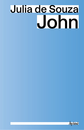 John, De Julia De Souza., Vol. 1. Editorial Editora Âyiné, Capa Mole, Edição 1 Em Português, 2023