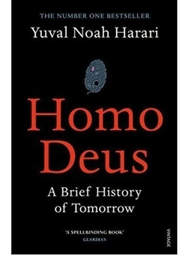 Homo Deus: A Brief History Of Tomorrow - Yuval Noah Harari