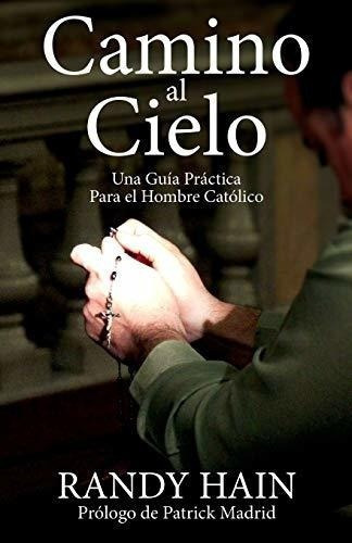 Camino Al Cielo Una Guia Practica Para El Hombre..., de Hain, Ra. Editorial Emmaus Road Publishing en español