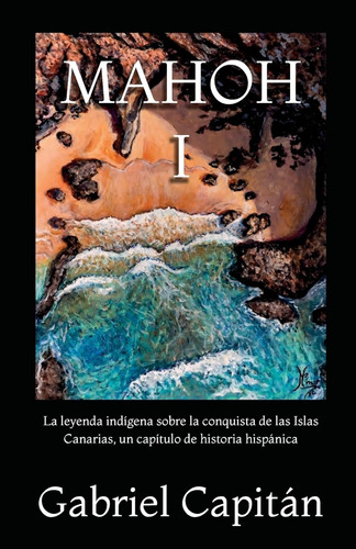 Mahoh Libro I: La Leyenda Indígena Sobre La Conquista De Las