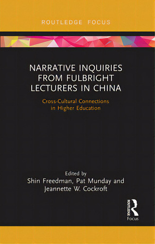Narrative Inquiries From Fulbright Lecturers In China: Cross-cultural Connections In Higher Educa..., De Freedman, Shin. Editorial Routledge, Tapa Blanda En Inglés