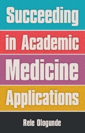 Succeeding In Academic Medicine Applications - Rele Ologu...