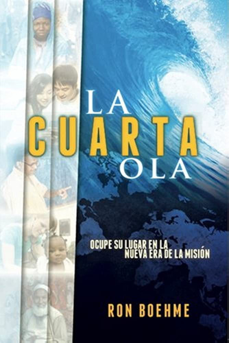 La Cuarta Ola: Ocupe Su Lugar En La Nueva Era De La Misión, De Ron Boehme. Editorial Jucum, Tapa Blanda En Español, 2013