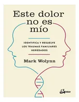 Comprar Este Dolor No Es Mio - Mark Wolynn