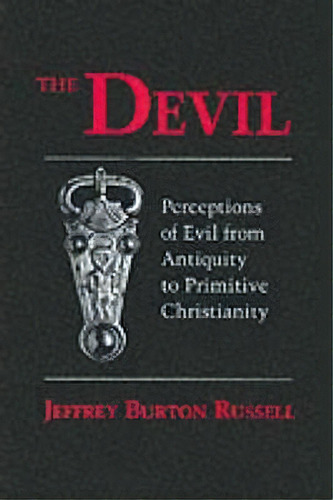 The Devil : Perceptions Of Evil From Antiquity To Primitive Christianity, De Jeffrey Burton Russell. Editorial Cornell University Press, Tapa Blanda En Inglés