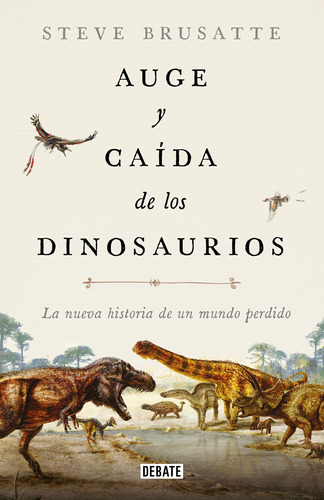 Auge Y Caída De Los Dinosaurios - Brusatte -(t.dura) - *