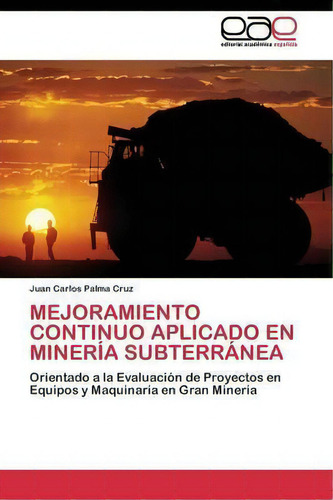 Mejoramiento Continuo Aplicado En Mineria Subterranea, De Palma Cruz Juan Carlos. Editorial Academica Espanola, Tapa Blanda En Español