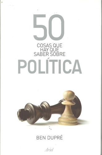 50 Cosas Que Hay Que Saber Sobre Politica - Ben Dupre