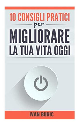 Libro: 10 Consejos Prácticos Para Mejorar Tu Vida Hoy