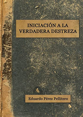 Libro : Iniciacion A La Verdadera Destreza - Perez... 