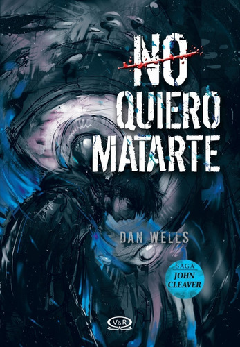 No Quiero Matarte - Dan Wells - John Cleaver 3 - Libro V&r