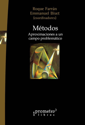 METODOS. Arpoximaciones a un campo problemático, de FARRAN, ROQUE / BISET, EMMANUEL. Editorial Prometeo Libros en español