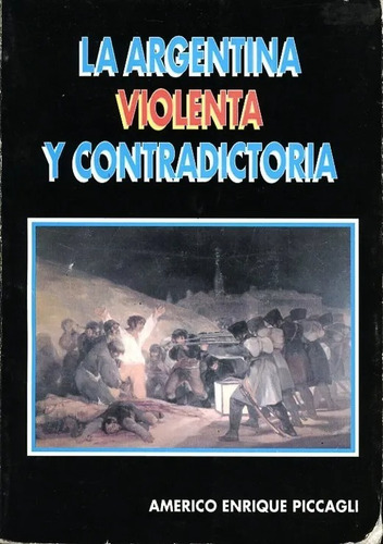 La Argentina Violenta Y Contradictoria - Américo E Picciagli (Usado)