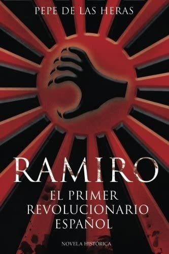 Libro: Ramiro, El Primer Revolucionario Español (novela) En