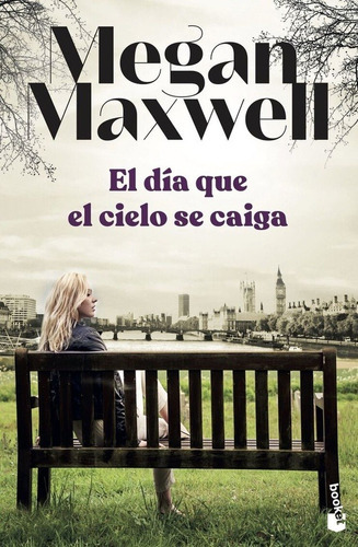 DIA QUE EL CIELO SE CAIGA, EL, de Megan Maxwell. Editorial Booket en español