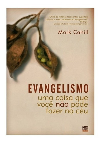 Evangelismo - Uma Coisa Que Você Não Pode Fazer No Céu Livro, de Mark Cahill. Editorial Shedd en português, 2018