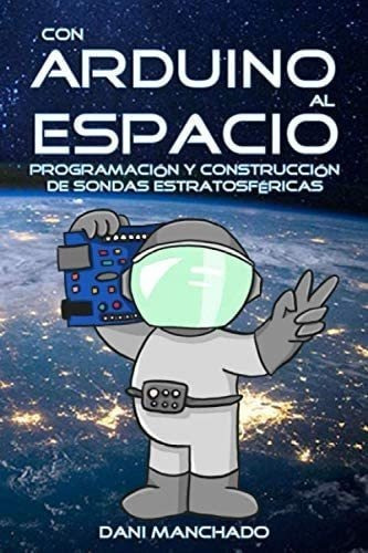 Libro: Con Arduino Al Espacio: Programación Y Construc&-.