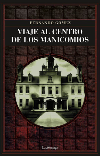 Libro Viaje Al Centro De Los Manicomios - Fernando Gomez ...