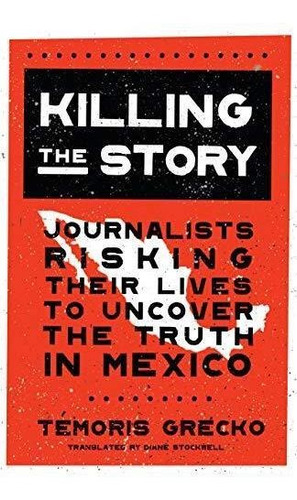 Killing The Story: Journalists Risking Their Lives To Uncove