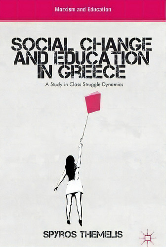 Social Change And Education In Greece : A Study In Class Struggle Dynamics, De S. Themelis. Editorial Palgrave Macmillan, Tapa Dura En Inglés