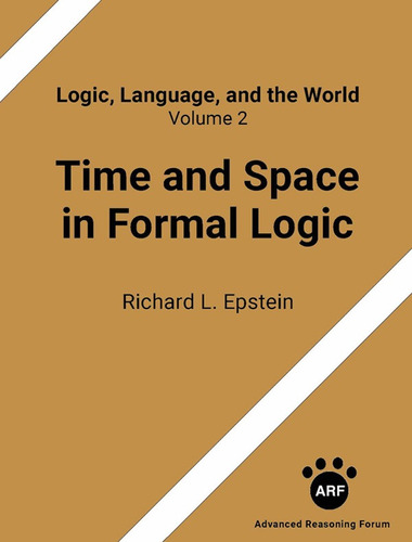 Time And Space In Formal Logic - Richard Louis Epstein