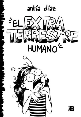 El Extraterrestre Humano, De Díaz, Antía. Editorial Plan B (ediciones B), Tapa Blanda En Español