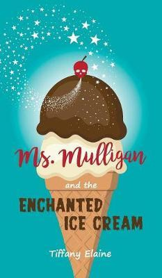 Libro Ms. Mulligan And The Enchanted Ice Cream - Tiffany ...