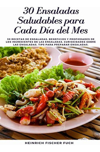 30 Ensaladas Saludables Para Cada Día Del Mes: 30 Recetas De