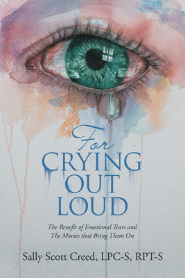 Libro For Crying Out Loud: The Benefit Of Emotional Tears...
