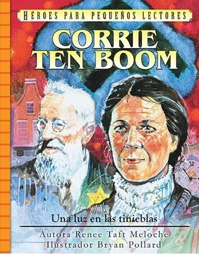 Corrie Tem Boom: Una Luz en las Tinieblas : Héroes Para Pequeños Lectores, de Renee Taft Meloche. Editorial Jucum en español