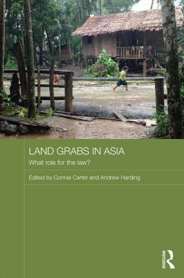 Libro Land Grabs In Asia: What Role For The Law? - Carter...
