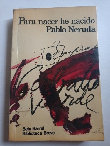 Para Nacer He Nacido Pablo Neruda 