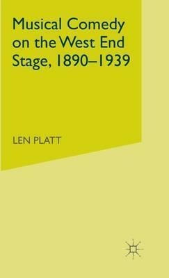 Musical Comedy On The West End Stage, 1890 - 1939 - L. Pl...