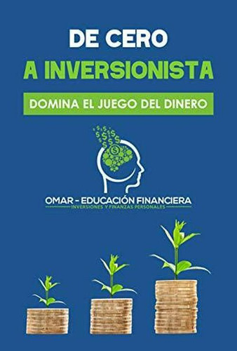  Libro - De Cero A Inversionista: Domina El Juego Del Dinero