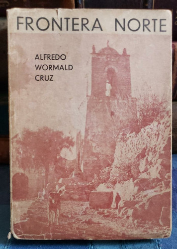 Frontera Norte - Alfredo Wormald Cruz