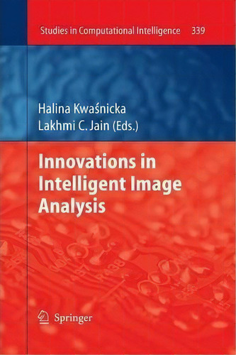 Innovations In Intelligent Image Analysis, De Halina Kwasnicka. Editorial Springer Verlag Berlin Heidelberg Gmbh Co Kg, Tapa Blanda En Inglés