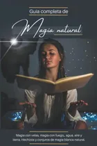 Comprar Guia Completa De Magia Natural: Magia Con Velas, Magia Con F