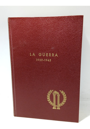 La Guerra - 1939 - 1945 - Louis Snyder - Grijalbo - 1964 