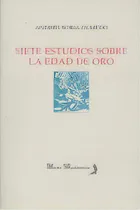 Comprar Siete Estudios Sobre La Edad De Oro, De Soria Olmedo,andres. Editorial Alhulia S.l Artes Graficas En Español