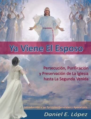 Libro Ya Viene El Esposo Persecución, Purificación Y Preser