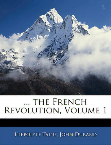 ... The French Revolution, Volume 1, De Taine, Hippolyte Adolphe. Editorial Nabu Pr, Tapa Blanda En Inglés
