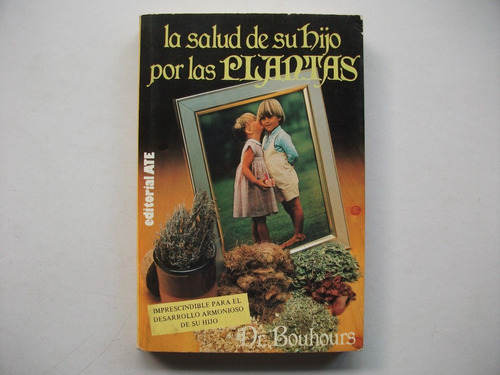 La Salud De Su Hijo Por Las Plantas - Dr Bouhours