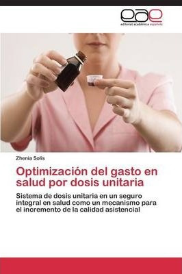 Libro Optimizacion Del Gasto En Salud Por Dosis Unitaria ...