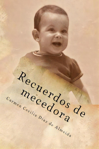 Recuerdos De Mecedora: Sabidurãâa Popular Colombiana, De Diaz De Almeida, Carmen Cecilia. Editorial Createspace, Tapa Blanda En Español