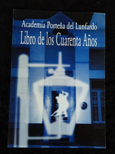 Libro De Los Cuarenta Años ][ Academia Porteña De Lunfardo