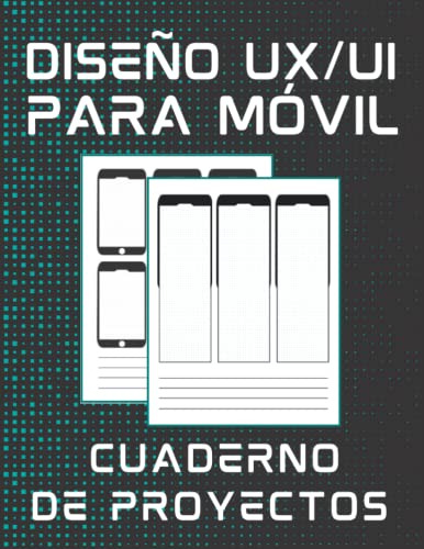 Diseño Ux-ui Para Movil Cuaderno De Proyectos: Libro De Plan
