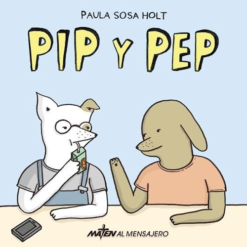 Pip Y Pep, De Sosa Holt, Paula. Editorial Maten Al Mensajero, Tapa Dura En Español, 2017