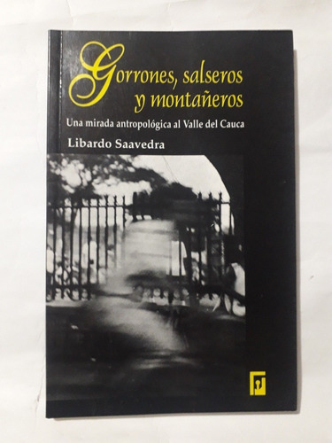 Gorrones, Salseros Y Montañeros / Libardo Saavedra 